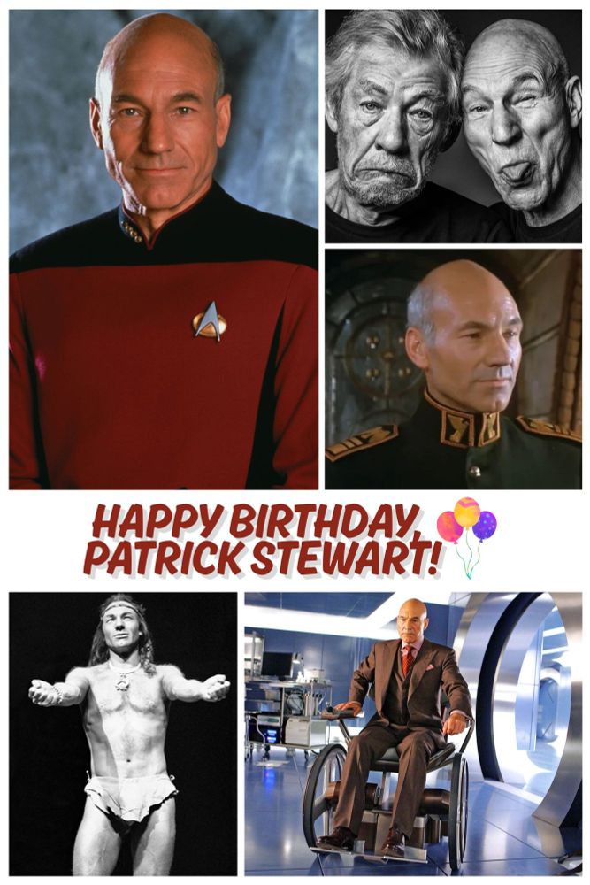 A birthday collage of Patrick Stewart featuring roles as Picard (Star Trek: TNG), Gurney Halleck (Dune, 1984), Professor X (X-Men, 2000), on stage as Oberon in A Midsummer Night’s Dream (1977), and a recent playful photo with Ian McKellen. Text reads “Happy Birthday Patrick Stewart!” with balloons.