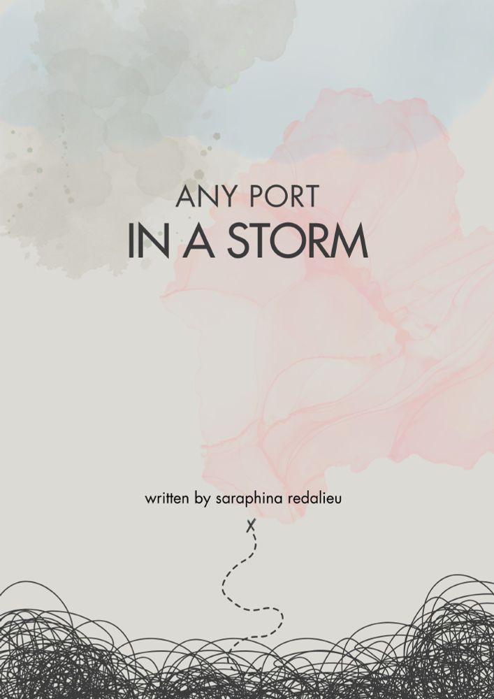 Poster art for ANY PORT IN A STORM: watercolor splotches on the top half and scribble marks on the bottom with a squiggly line leading to an X. Text: ANY PORT IN A STORM; written by saraphina redalieu