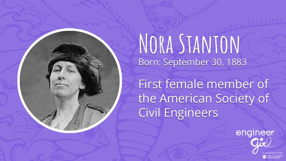 Nora Stanton 
Born: September 30, 1883
First female member of the American Society of Civil Engineers