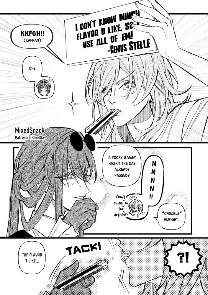 Genius Stelle using every Pocky flavor to play with Kafka since she doesn't know what Kafka likes. Kafka notes how Pocky day has passed, but play along anyway... With breaking the Pocky.