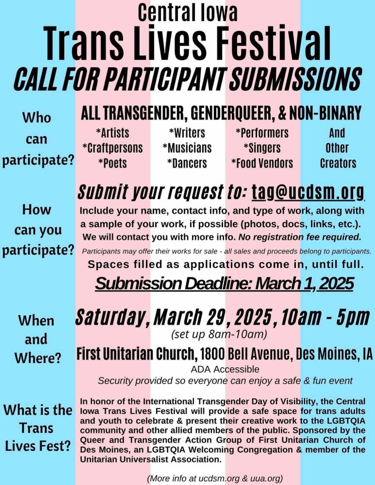This is an informational poster printed with a trans flag in the background. The information is concerning the Trans Lives Festival being held at the First Unitarian Church in Des Moines, IA on March 29, 2025. For more information you can go to the church web page ucdsm.org. 