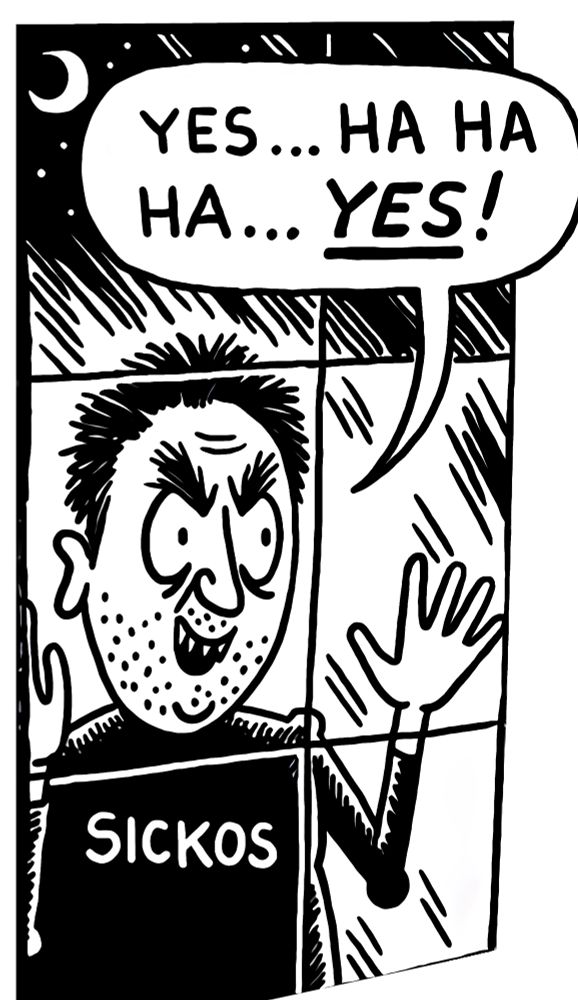 Sickos: ‘Yes Ha Ha Yes’