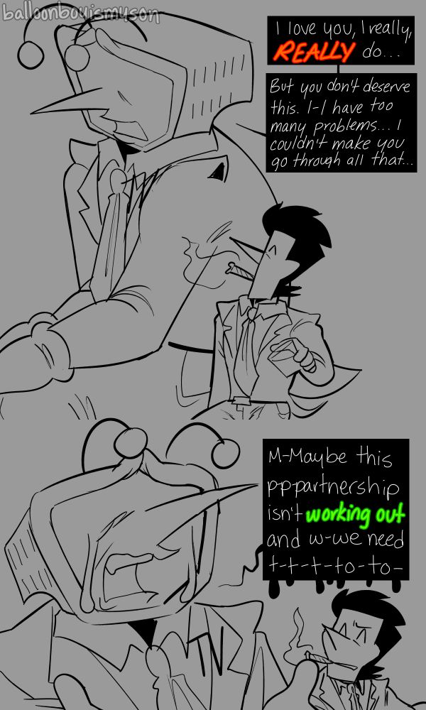 At the top is Tenna sitting with the Big Shot Spamton, upset. He is saying, “I love you, I really, REALLY do. But you don’t deserve this. I-I have too many problems… I couldn’t make you go through all that.”
At the bottom is Tenna crying while saying, “M-Maybe this p-p-partnership isn’t working out and w-we need t-t-t-to-to-“