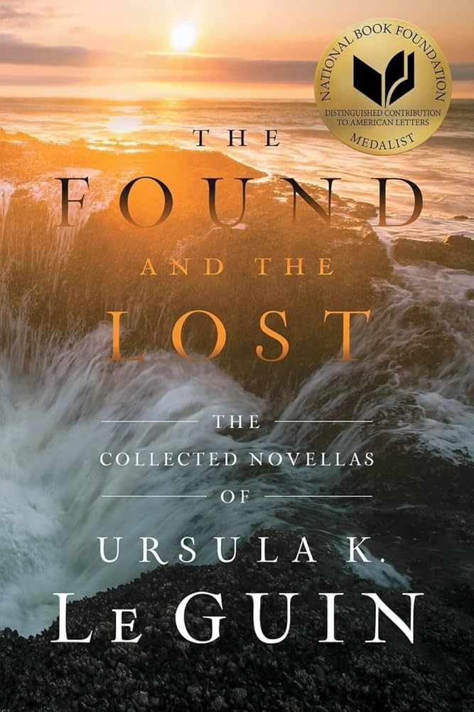 Front cover of The Found and the Lost: The Collected Novellas of Ursula K. Le Guin