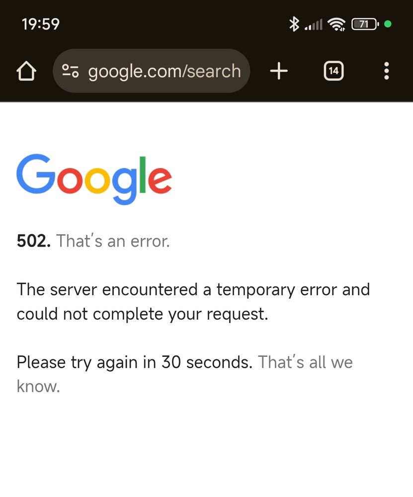 Google

502. That’s an error.

The server encountered a temporary error and could not complete your request.

Please try again in 30 seconds. That’s all we know.