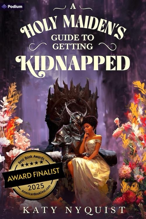 Cover for Katy Nyquist’s A HOLY MAIDEN’S GUIDE TO GETTING KIDNAPPED — a woman wearing an evening gown sits on the lap of a dark lord (spiky armour and all). She has a confident, in-charge look on her face. Clearly, the evil dude had no idea what he was getting himself into…

Also a Best Book Awards Finalist “sticker” in the bottom left corner