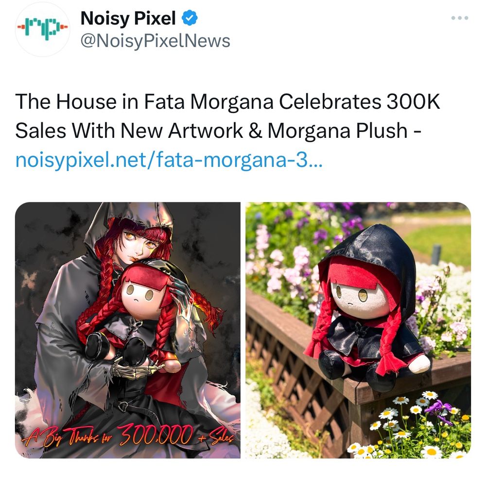 tweet by @noisypixelnews: The House in Fata Morgana Celebrates 300K Sales With New Artwork & Morgana Plush. art of morgana holding the plush, then a picture of the plush