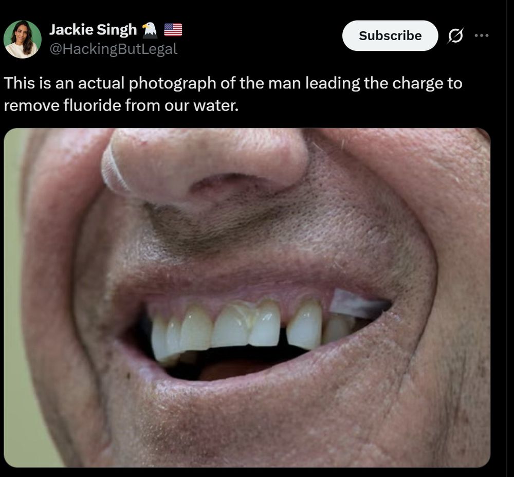 Text saying "this is an actual photograph of the man leading the charge to remove fluoride from our water" and a photo of RFK Jr. up close showing his rotting teeth.