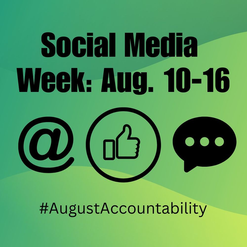 Simple graphic with social media icons that says Social Media Week: Aug. 0 - 16 #AugustAccountability
