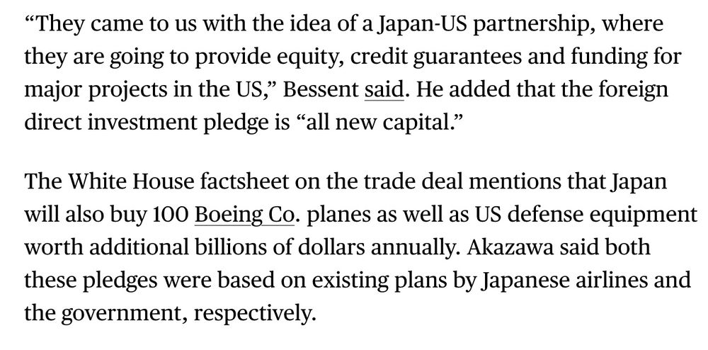 “They came to us with the idea of a Japan-US partnership, where they are going to provide equity, credit guarantees and funding for major projects in the US,” Bessent said. He added that the foreign direct investment pledge is “all new capital.”