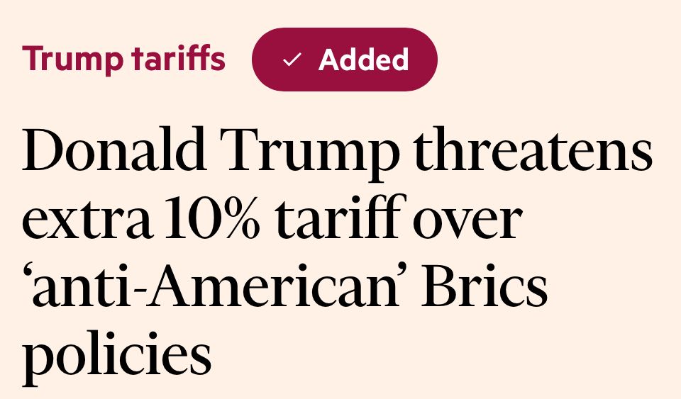 Screenshot of FT headline: “Donald Trump threatens extra 10% tariff over ‘anti-American’ Brics policies”