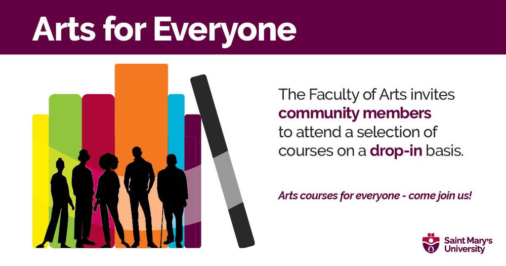A promotional image for our Arts for Everyone program. Five silhouettes of people appear against a row of colourful books. Text: The Faculty of Arts invites community members to attend a selection of courses on a drop-in basis. Arts courses are for everyone - come join us!

Find the complete Fall 2025 / Winter 2026 lineup of courses online: https://www.smu.ca/arts/outreach/arts-for-everyone.html