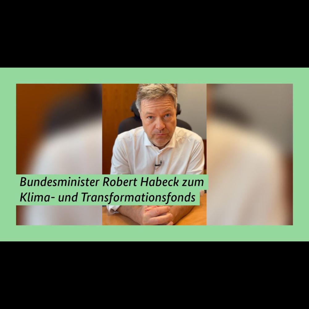 Bundesminister Robert #Habeck zum Klima- und Transformationsfonds