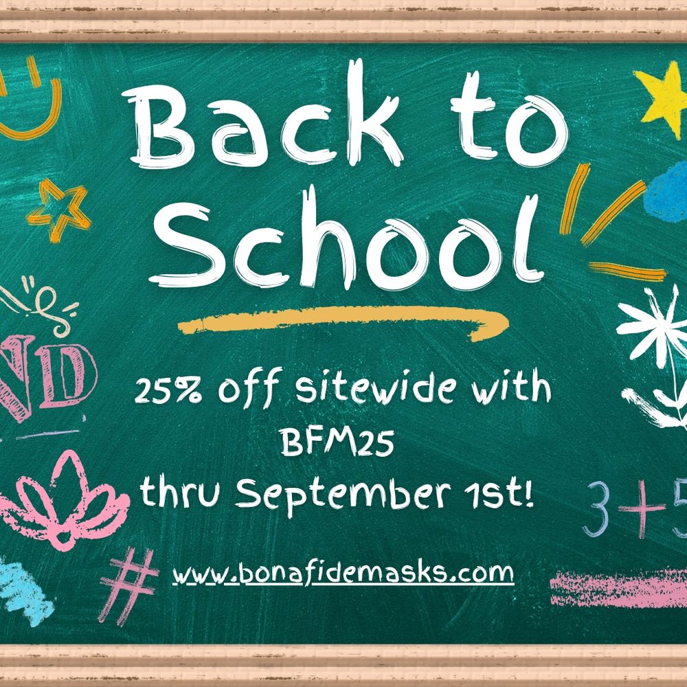 Chalk board graphic with "Back to School" 25% off sitewide with BFM25 thru September 1st. www.bonsfidemasks.com