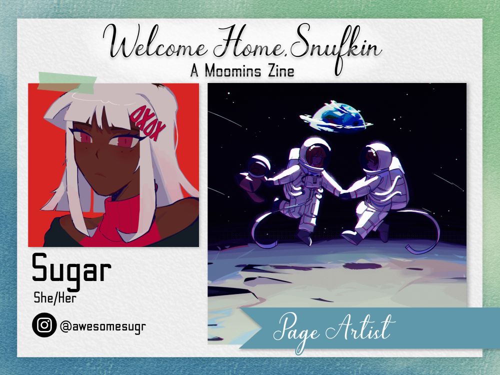 Image graphic introducing a contributor for Welcome Home, Snufkin: A Moomins Zine. It features Sugar using an illustration of a brown-skinned, white-haired woman as her icon and an illustration of astronauts playing on the moon as her art preview. The graphic has other text included in the post.