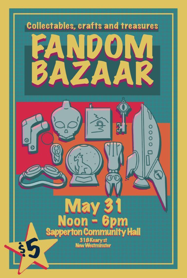 flyer for Fandom Bazaar: Collectibles, Crafts and Treasures.
Date: May 31 2025
Time: Noon to 6pm
Location: Sapperton Community Hall at 318 Keary Street, New Westminster.
Entry cost: $5.00