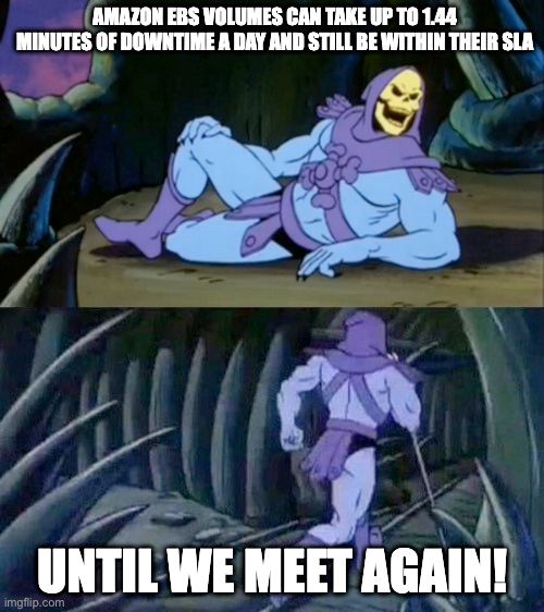 Internet meme using two frames from the animated series He-Man, featuring the villain Skeletor. Top panel shows Skeletor reclining with text "AMAZON EBS VOLUMES CAN TAKE UP TO 1.44 MINUTES OF DOWNTIME A DAY AND STILL BE WITHIN THEIR SLA". Bottom panel shows Skeletor running away with text "UNTIL WE MEET AGAIN!". The meme format presents technical information about Amazon cloud services with Skeletor's characteristic taunting departure.