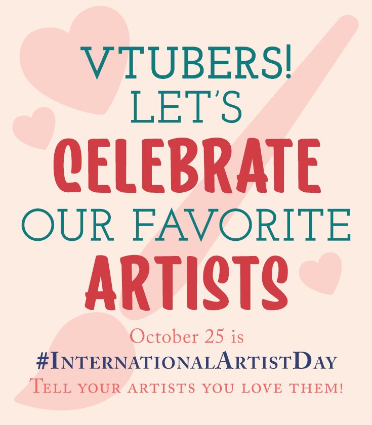 Poster that says: Vtubers! Let's celebrate our favourite artists. October 25 is International Artist Day - tell your artists you love them 