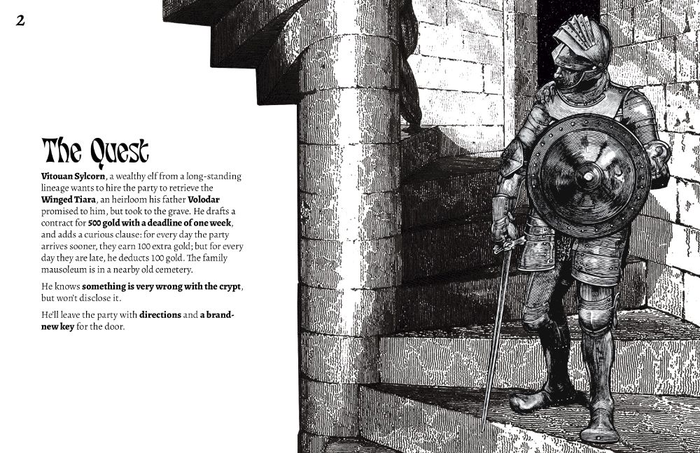 Interior page. A drawing of a knight walking down a spiral staircase on the right. On the left, the text reads:
"The Quest
Vitouan Sylcorn, a wealthy elf from a long-standing lineage wants to hire the party to retrieve the Winged Tiara, an heirloom his father Volodar promised to him, but took to the grave. He drafts a contract for 500 gold with a deadline of one week, and adds a curious clause: for every day the party arrives sooner, they earn 100 extra gold; but for every day they are late, he deducts 100 gold. The family mausoleum is in a nearby old cemetery. 
He knows something is very wrong with the crypt, but won’t disclose it.
He’ll leave the party with directions and a brand-new key for the door."
