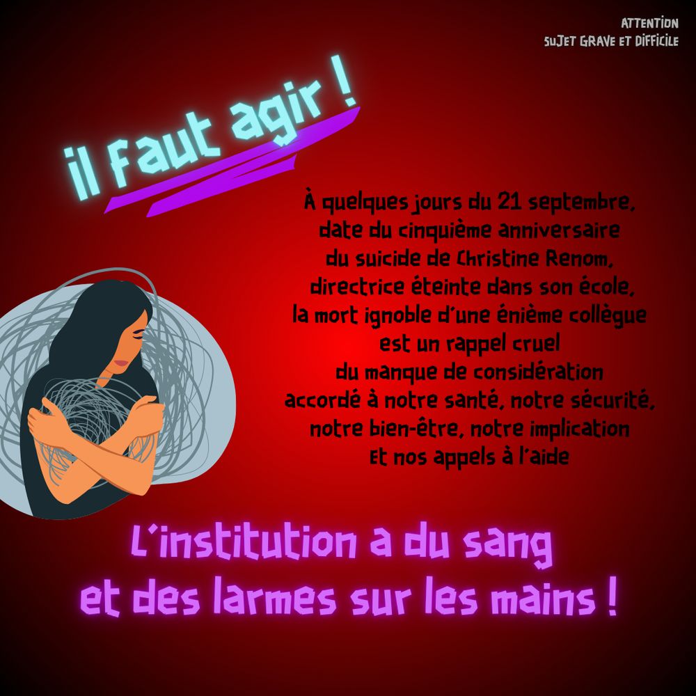 Il faut agir ! 
A quelques jours du 21 septembre, date du 5e anniversaire du suicide de Christine Renom, la mort ignoble d'une énième collegue est un rappel cruel du manque de considération accordé à notre santé, notre sécurité, notre bienêtre, notre implication et nos appels à l'aide.