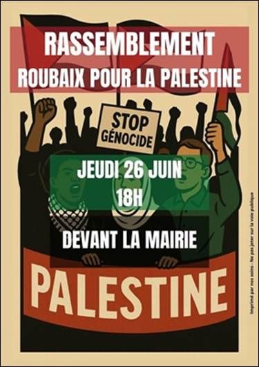 Affiche de l'AFPS annonçant la mobilisation [26 juin, 18H, devant la mairie de Roubaix]. Elle reprend les couleurs du drapeau palestinien et on en voit plusieurs drapeaux brandis par des manifestant·es, qui ont le poing levé sur l'affiche. 