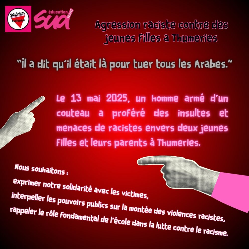 Agression raciste contre des jeunes filles a Thumeries. "Il ait qu'il était la pour tuer tous les arabes"
Nos souhaitons exprimer notre solidarité avec les victimes, interpelé les pouvoirs publics sur la montée des violences racistes et rappeler le rôle fondamental de l'école dans la lutte contre le racistme