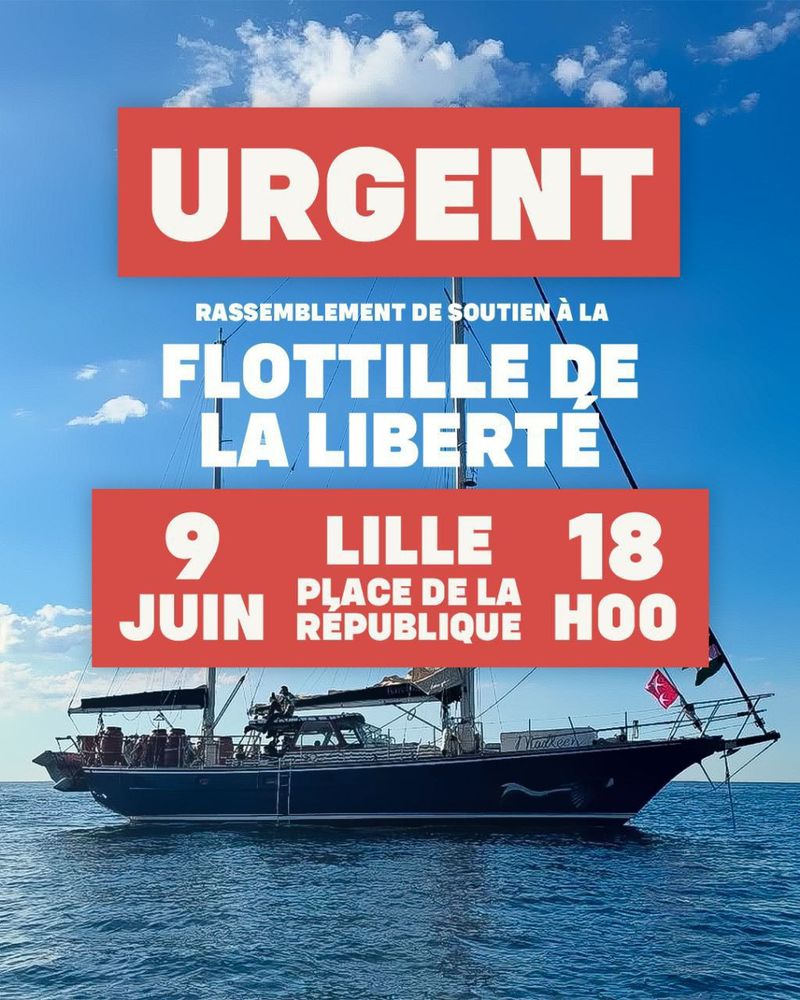 Urgent ! Rassemblement de soutien à la Flotille de la liberté* ce 9 Juin à 18h, place de la République à Lille. 
