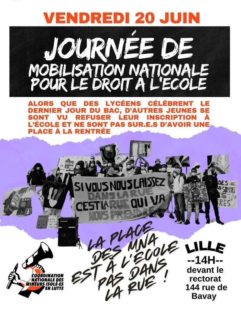 Affiche lilloise de la Coordination Nationale des mineurs isolé-es en lutte pour la Journée de Mobilisation Nationale pour le droit à l'école. 
Sous titre : Alors que des lycéens célèbrent le dernier jour du bac, d'autres jeunes se sont vu refuser leur inscription à l'école et ne sont pas sur-e-s d'avoir une place à la rentrée. 
Une illustration de mobilisation est présente sur l'affiche, avec une pancarte : si vous nous laissez dans la rue, c'est la rue qui va nous prendre. 
Rappel de l'horaire lilloise : 14H, devant le recrotorat au 144 rue de Bavay.