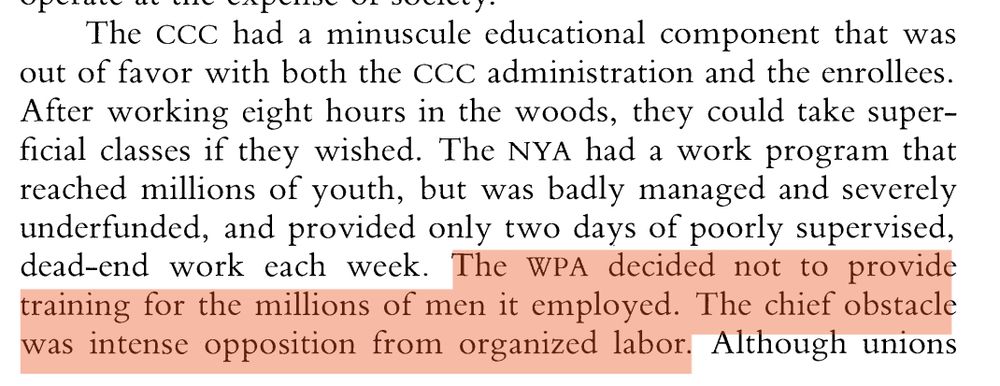 only two days of poorly supervised,
dead-end work each week. The WPA decided not to provide
training for the millions of men it employed. The chief obstacle
was intense opposition from organized labor. Although unions