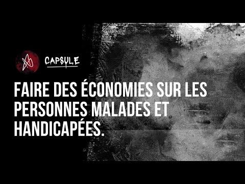 CAPSULE/ Faire des économies sur les personnes malades et handicapées.