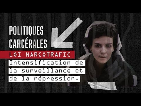 POLITIQUES CARCÉRALES / Loi narcotrafic : intensification de la surveillance et de la répression.
