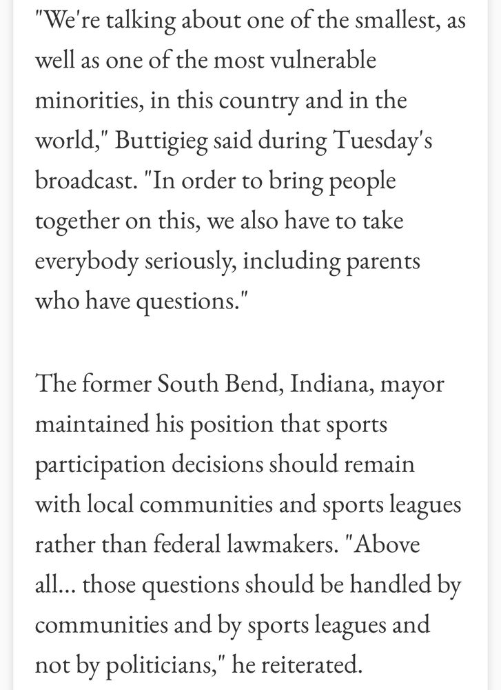 "We're talking about one of the smallest, as well as one of the most vulnerable minorities, in this country and in the world," Buttigieg said during Tuesday's broadcast. "In order to bring people together on this, we also have to take everybody seriously, including parents who have questions."

The former South Bend, Indiana, mayor maintained his position that sports participation decisions should remain with local communities and sports leagues rather than federal lawmakers. "Above all... those questions should be handled by communities and by sports leagues and not by politicians," he reiterated.