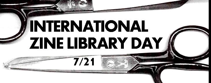 Decorative inage of two xeroxed-looking grayscale scissors, in the background of all caps sans serif text saying "International Zine Library Day 7/21"
