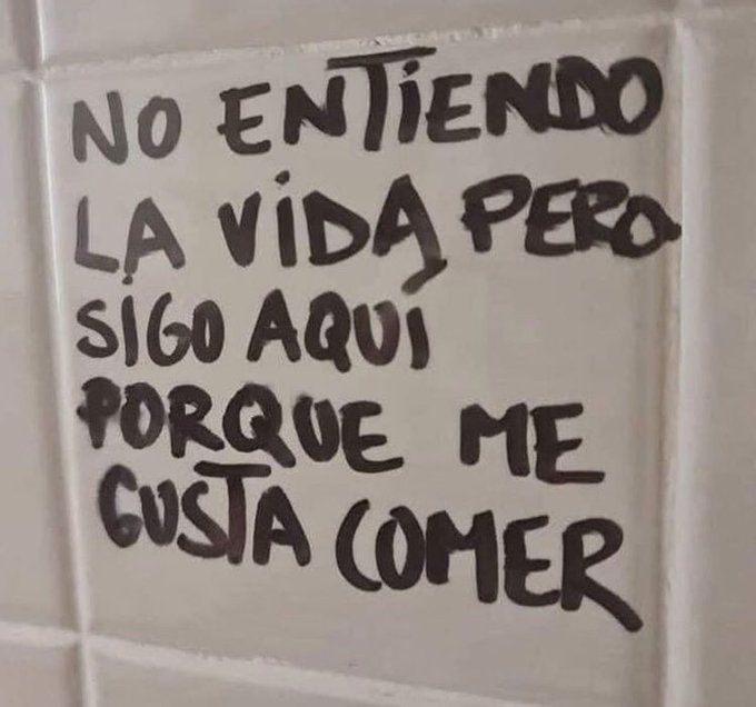 Graffiti.
No entiendo la vida pero sigo aquí porque me gusta comer.