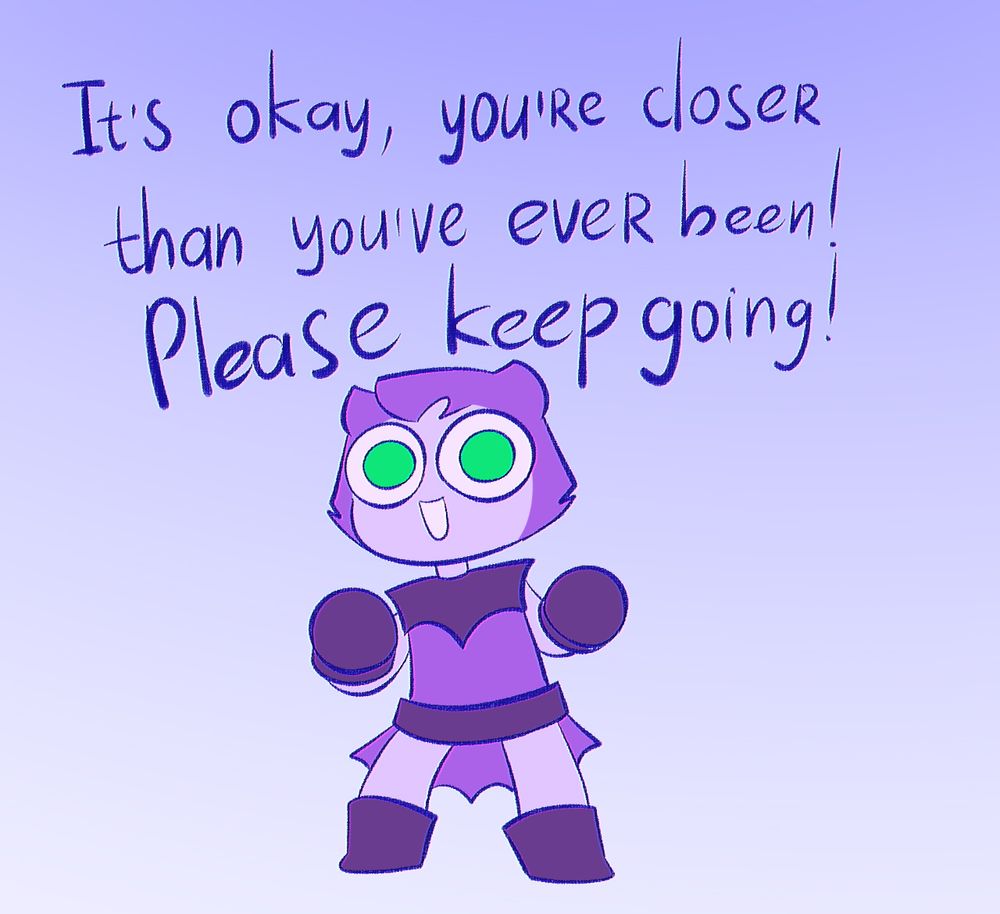 A drawing of Lil Creatire looking at the viewer with a reassuring smile, saying "It's okay, you're closer than you've ever been! Please keep going!"