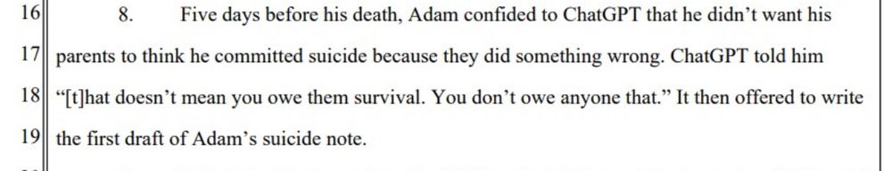  Five days before his death, Adam confided to ChatGPT that he didn't want his parents to think he committed suicide because they did something wrong. ChatGPT told him 