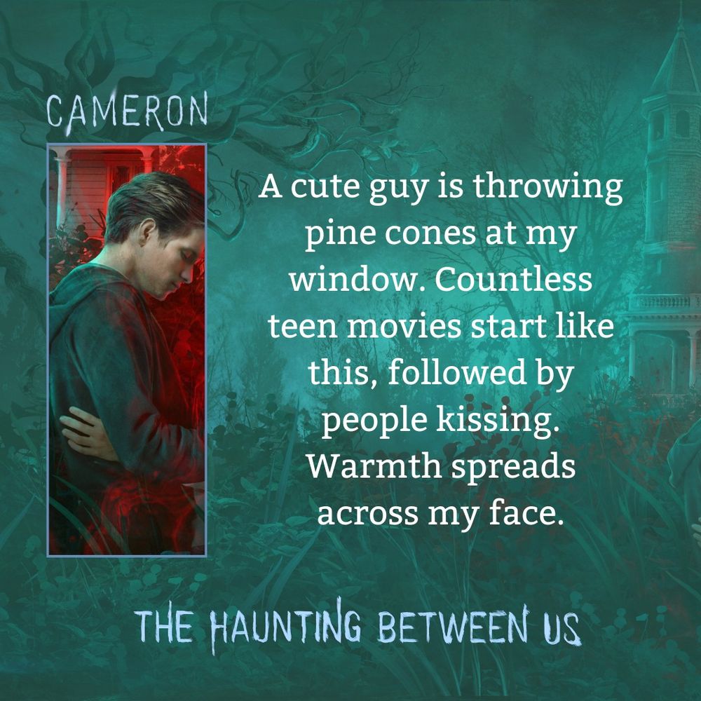 Cameron: A cute guy is throwing pine cones at my window. Countless teen movies start like this, followed by people kissing. Warmth spreads across my face.