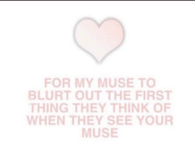 ❤️ for my muse to blurt out the first thing they think of when they see your muse