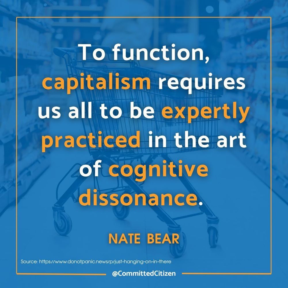 Background image shows a grocery cart in a store. Text is a quote by Nate Bear: To function, capitalism requires us all to be expertly practiced in the art of cognitive dissonance.