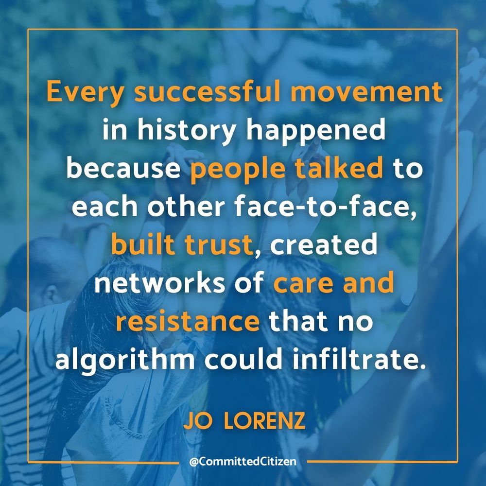 Background image shows people with arms raised holding hands. Text is a quote from Jo Lorenz: Every successful movement in history happened because people talked to each other face-to-face, built trust, created networks of care and resistance that no algorithm could infiltrate.