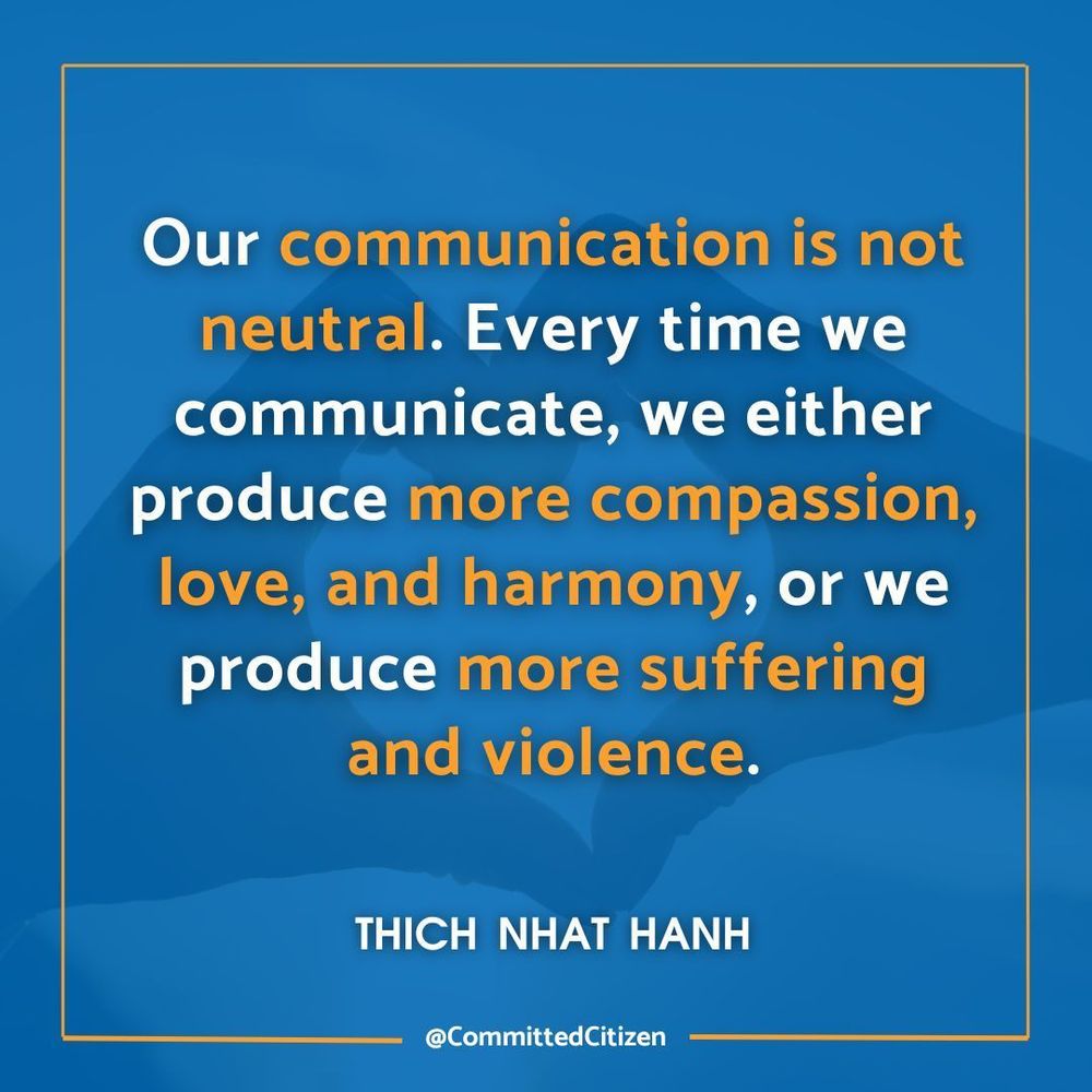 Background image shows hands forming a heart. Text is a quote by Thich Nhat Hanh: Our communication is not neutral. Every time we communicate, we either produce more compassion, love, and harmony, or we produce more suffering and violence.