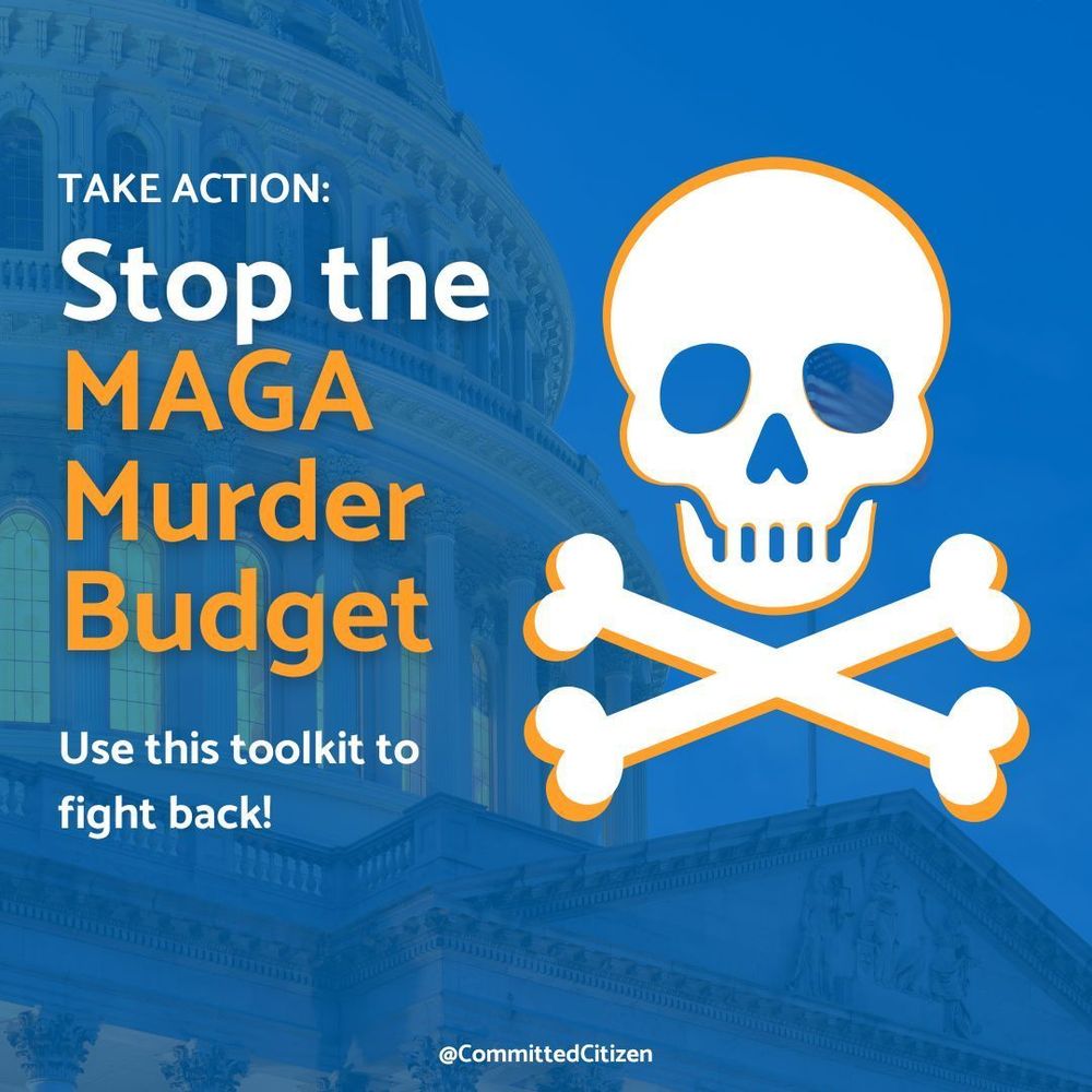 Background image shows the US Capitol. Foreground image shows a skill and crossbones. Text says: Take Action: Stop the MAGA Murder Budget: Use this toolkit to fight back!