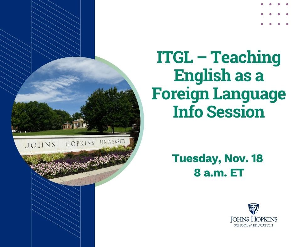 Promotional graphic for Johns Hopkins University School of Education, announcing an info session about ITGL - Teaching English as a Foreign Language on Thursday, Nov. 18 at 8 a.m. ET. Features a photo of the university campus with clear skies and landscaping.