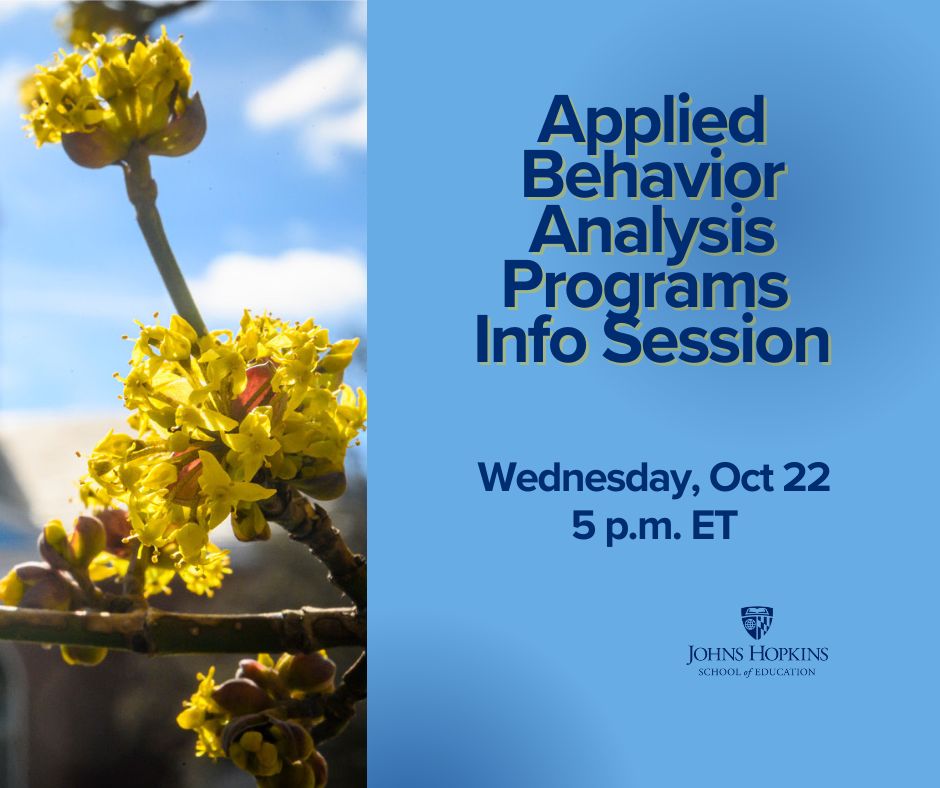 Promotional graphic for Johns Hopkins School of Education's Applied Behavior Analysis Programs information session on October 22 at 5 p.m. ET, featuring yellow flowers in focus against a blurred background.