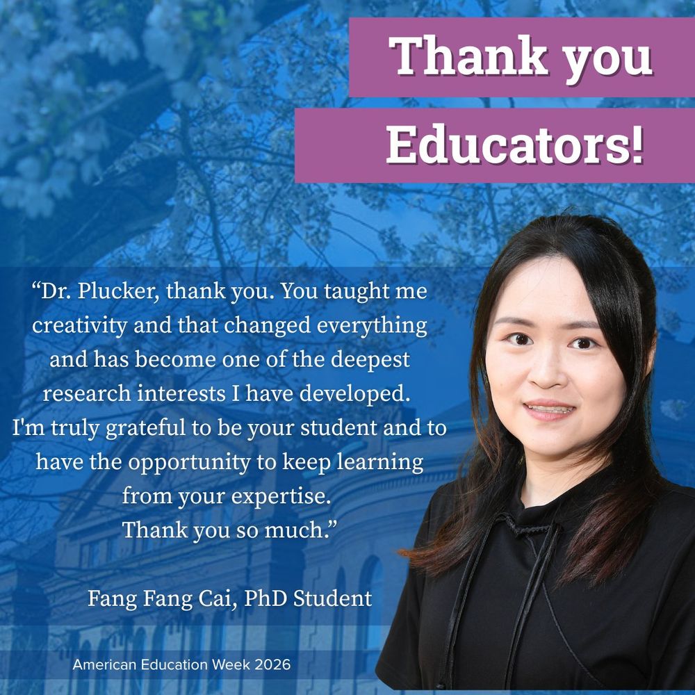 Image features a promotional graphic for American Education Week 2026, including a photo of Fangfang Cai, PhD student, expressing gratitude to educators. Text reads 'Thank you Educators!' and includes a heartfelt quote by Fangfang about the impact of Dr. Plucker's mentorship on their research and creativity.