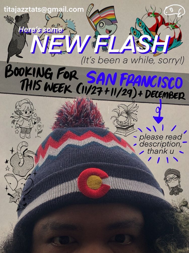 the top of my head wearing my colorado beanie surrounded by some of the flash i’ve drawn up. 

New flash! Booking for SF this week (11/27 and 11/29) and for (mid) December as well.
