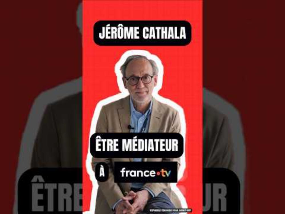 "Bien vérifier les sources utilisées", interview de Jérôme Cathala, médiateur de France Télévisions
