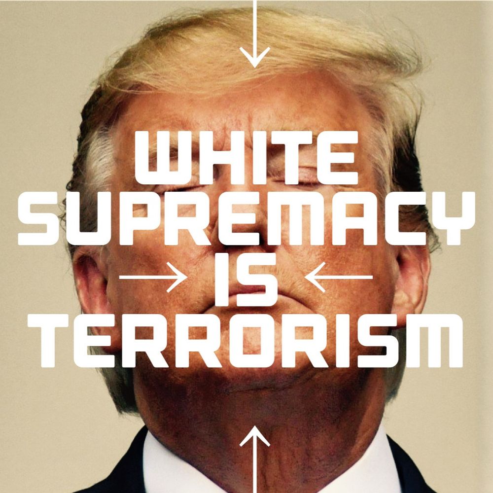 Donal Trump’s face with the words, “White supremacy is terrorism” laid over the top”