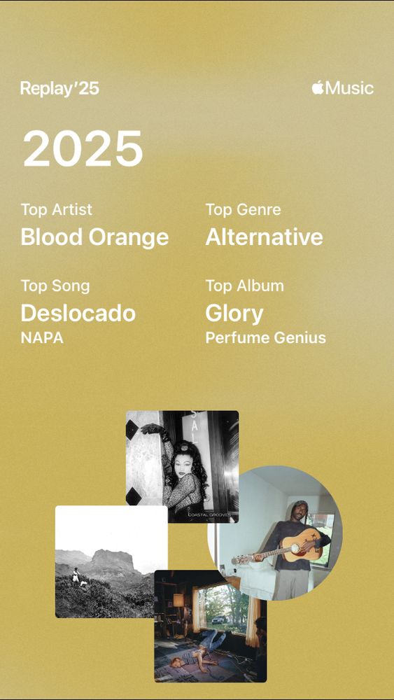 Apple Music Replay 2025

Top Artist
Blood Orange

Top Song
Deslocado by NAPA

Top Genre
Alternative

Top Album
Glory by Perfume Genius