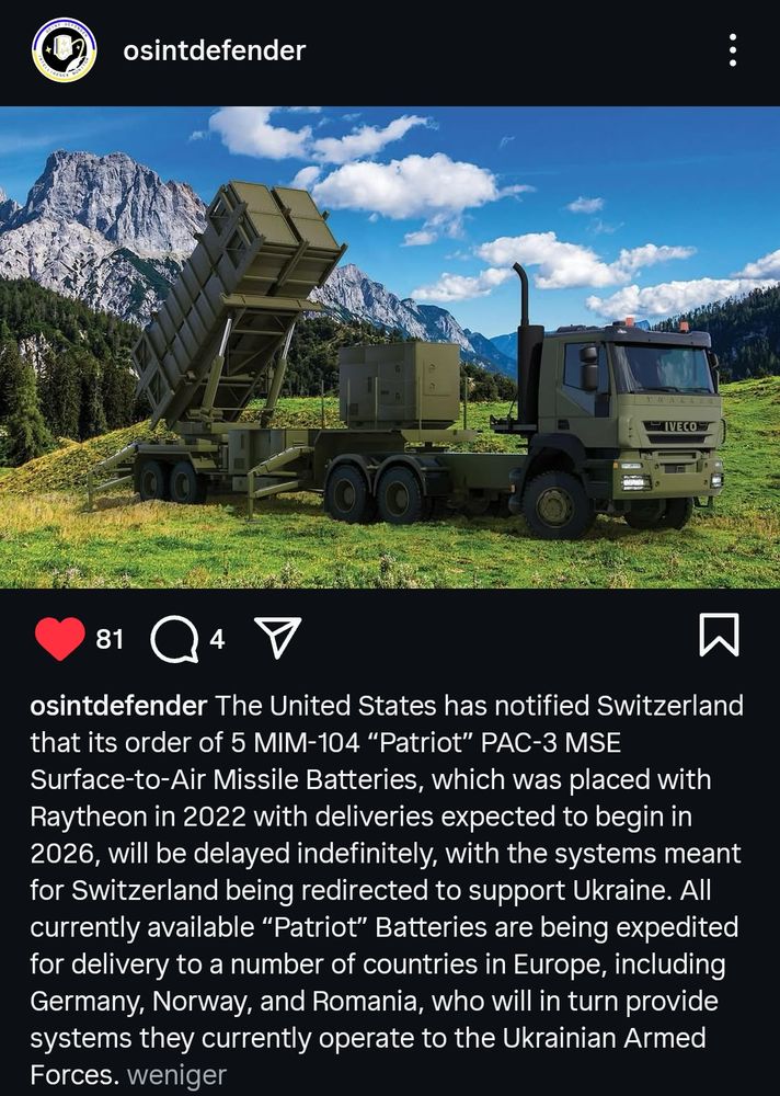Screenshot eines Insta-Post von osintdefender in fem steht, dass die USA die Schweiz informiert habe, dass sich die Lieferung der bestellten Patriot-Luftabwehr-Systeme auf unbestimmte Zeit verzögert weil angeblich Systeme an Ukraine geliefert werden sollen.